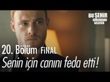 Senin için canını feda etti! - Bu Şehir Arkandan Gelecek 20. Bölüm | Final