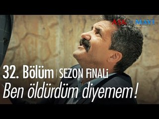 Ben öldürdüm diyemem! - Aşk ve Mavi 32. Bölüm | Sezon Finali