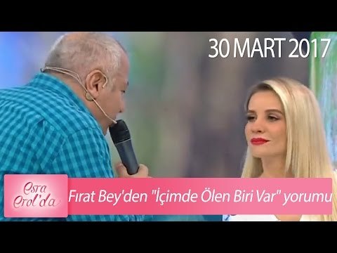 Fırat Bey'den İçimde Ölen Biri Var yorumu - Esra Erol'da 30 Mart 2017 - 369. Bölüm - atv