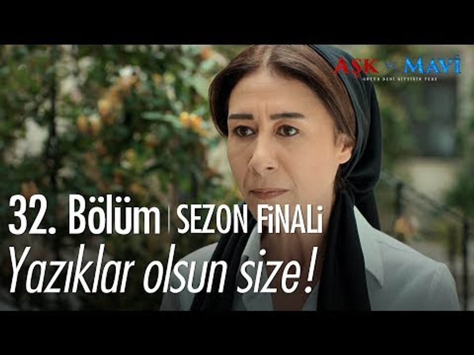 Yazıklar olsun size! - Aşk ve Mavi 32. Bölüm | Sezon Finali