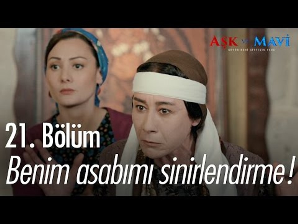 Benim asabımı sinirlendirme! - Aşk ve Mavi 21. Bölüm - atv