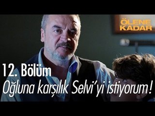 Oğluna karşılık Selvi'yi istiyorum! - Ölene Kadar 12. Bölüm - atv