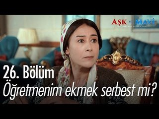 Öğretmenim ekmek serbest mi? - Aşk ve Mavi 26. Bölüm - atv