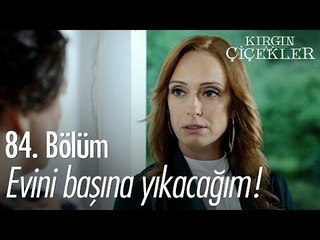 Evini başına yıkacağım! - Kırgın Çiçekler 84. Bölüm - atv