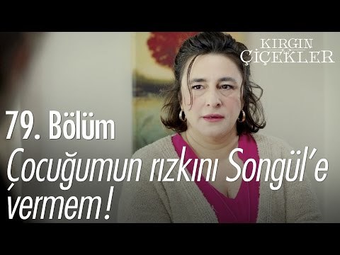 Çocuğumun rızkını Songül'e vermem! - Kırgın Çiçekler 79. Bölüm - atv