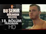 Bu Şehir Arkandan Gelecek 18. Bölüm Fragmanı - atv