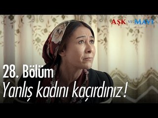 Yanlış kadını kaçırdınız! - Aşk ve Mavi 28. Bölüm - atv