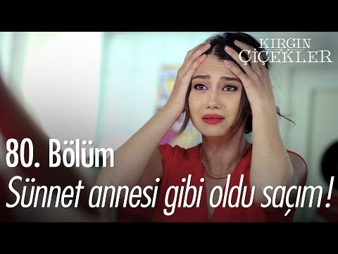 Sünnet annesi gibi oldu saçım! - Kırgın Çiçekler 80. Bölüm - atv