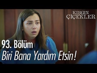 Biri bana yardım etsin! - Kırgın Çiçekler 93. Bölüm