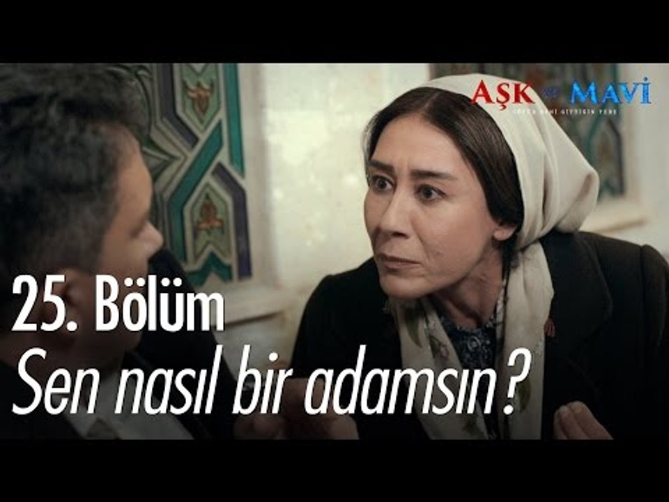 Sen nasıl bir adamsın? - Aşk ve Mavi 25. Bölüm - atv