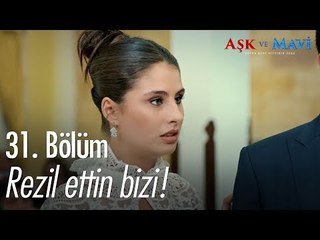 Rezil ettin bizi! - Aşk ve Mavi 31. Bölüm