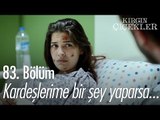 Kardeşlerime bir şey yaparsa... - Kırgın Çiçekler 83. Bölüm - atv