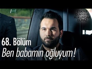 Ben babamın oğluyum! - Eşkıya Dünyaya Hükümdar Olmaz 68. Bölüm - atv