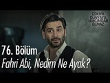 Fahri Abi, Nedim Ne Ayak? - Eşkıya Dünyaya Hükümdar Olmaz 76. Bölüm