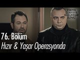 Hızır & Yaşar operasyonda - Eşkıya Dünyaya Hükümdar Olmaz 76. Bölüm