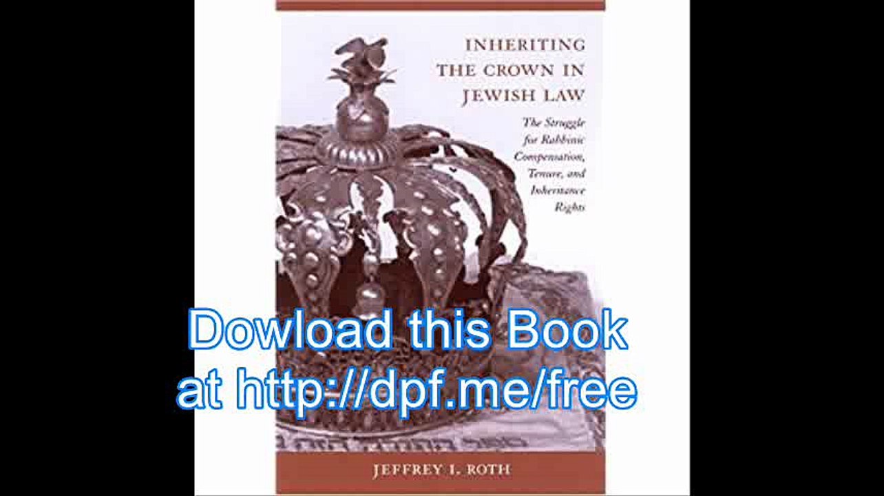 Inheriting the Crown in Jewish Law The Struggle for Rabbinic Compensation, Tenure, and Inheritance Rights
