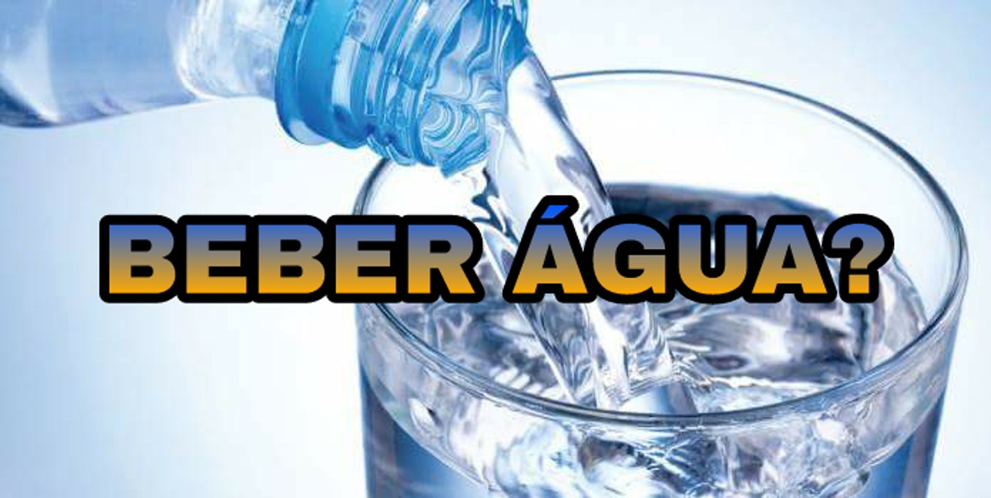 BEBER ÁGUA, QUANDO E QUANTO?