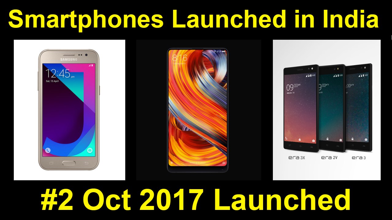 Mi MIX 2, Galaxy J2, Era 3X, Era 2V, Era 3, Aqua Lions X1, Aqua Lions X1+ Launched in India - #2 Oct 2017