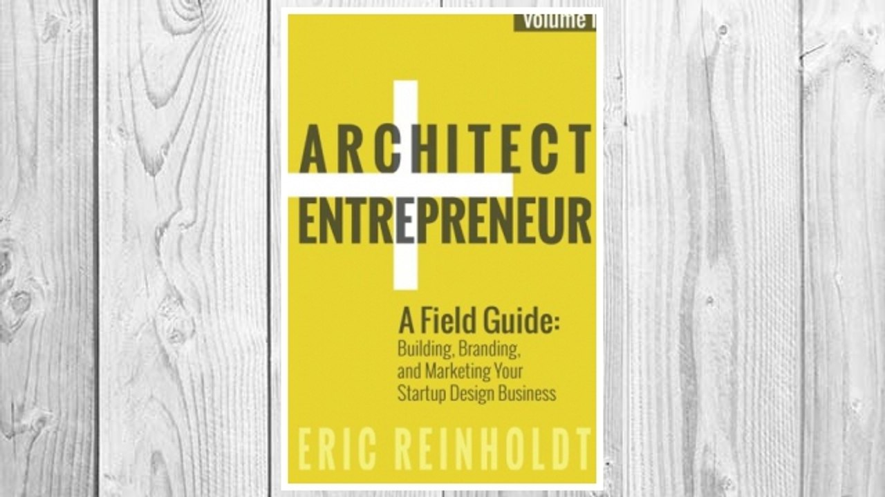 Download PDF Architect and Entrepreneur: A Field Guide to Building, Branding, and Marketing  Yo (Volume 1) FREE