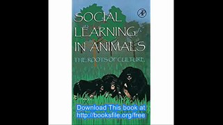 Social Learning In Animals The Roots of Culture