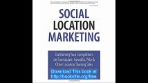 Social Location Marketing Outshining Your Competitors on Foursquare, Gowalla, Yelp & Other Location Sharing Sites (Que B