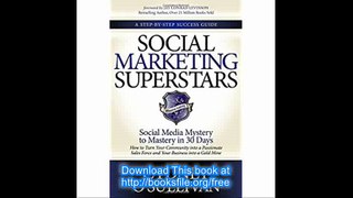 Social Marketing Superstars Social Media Mystery to Mastery in 30 Days (A Step-By-Step Success Guide)