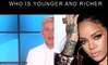 Ellen DeGeneres vs Rihanna Who is younger and richer?