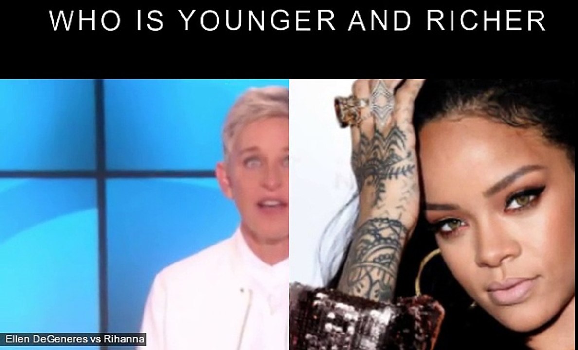 Ellen DeGeneres vs Rihanna Who is younger and richer?