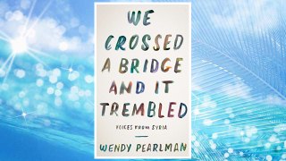 Download PDF We Crossed a Bridge and It Trembled: Voices from Syria FREE