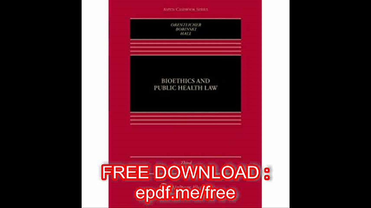 Bioethics & Public Health Law, Third Edition (Aspen Casebook)
