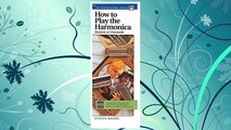 Download PDF How to Play the Harmonica (Diatonic or Chromatic): Combines Step-by-Step Instruction with Practice Songs and Reference Information on Blues & Rock ... (Handy Guide) (Alfred Handy Guides (Alfred)) FREE