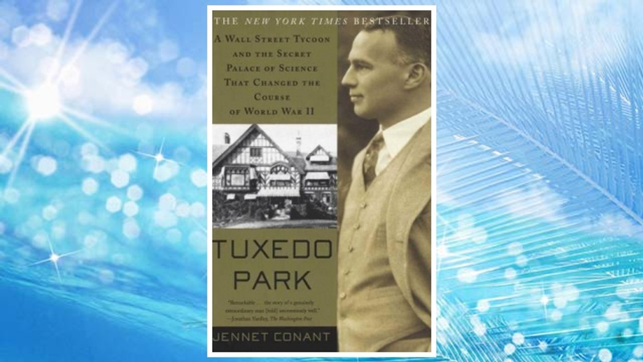 Download PDF Tuxedo Park : A Wall Street Tycoon and the Secret Palace of Science That Changed the Course of World War II FREE