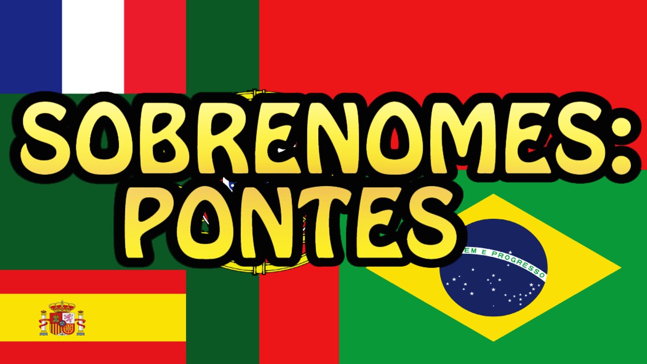 Sobrenomes: Pontes / Ponte e mais!