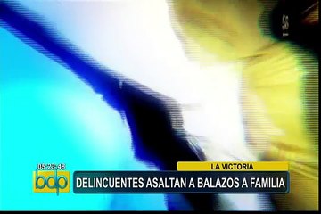 Delincuentes asaltan a balazos a una familia en La Victoria