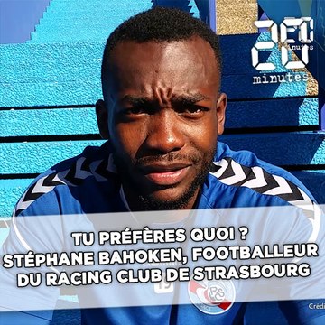 Tu préfères quoi ? Stéphane Bahoken, footballeur du Racing club de Strasbourg, nous répond