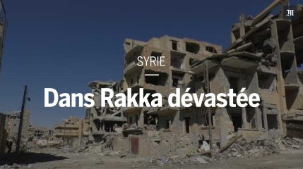 Des images de Rakka dévastée