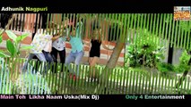 Maine To Likha Naam Uska Mix_DJ_  - Adhunik Nagpuri