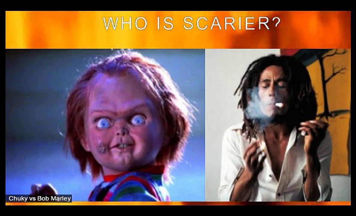 Chuky vs Bob Marley Who is SCARIER?