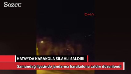 Hatay’da karakola silahlı saldırı