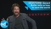 GEOSTORM: Gerard Butler tells us how to save the world