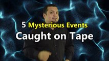5 Mysterious Events Caught on Tape