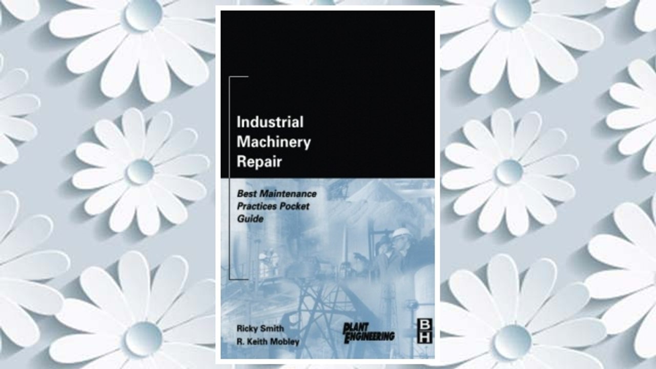 Download PDF Industrial Machinery Repair: Best Maintenance Practices Pocket Guide (Plant Engineering) FREE