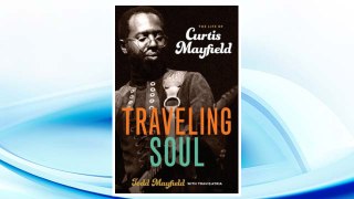 Download PDF Traveling Soul: The Life of Curtis Mayfield FREE