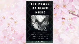 Download PDF The Power of Black Music: Interpreting Its History from Africa to the United States FREE