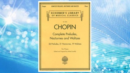Download PDF Complete Preludes, Nocturnes & Waltzes: 26 Preludes, 21 Nocturnes, 19 Waltzes for Piano (Schirmer's Library of Musical Classics) FREE