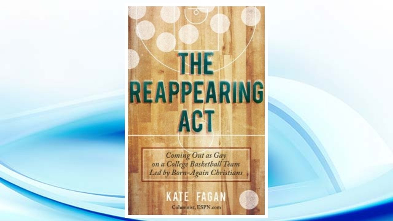 Download PDF The Reappearing Act: Coming Out as Gay on a College Basketball Team Led by Born-Again Christians FREE