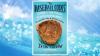 Download PDF The Baseball Codes: Beanballs, Sign Stealing, and Bench-Clearing Brawls: The Unwritten Rules of America's Pastime FREE