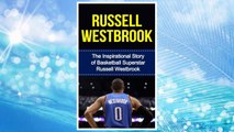 Download PDF Russell Westbrook: The Inspirational Story of Basketball Superstar Russell Westbrook (Russell Westbrook Unauthorized Biography, Oklahoma City Thunder, UCLA, Los Angeles, NBA Books) FREE