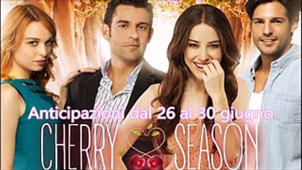 Cherry Season, la Stagione del cuore Anticipazioni dal 26 al 30 giugno 2017 - TRAME puntate