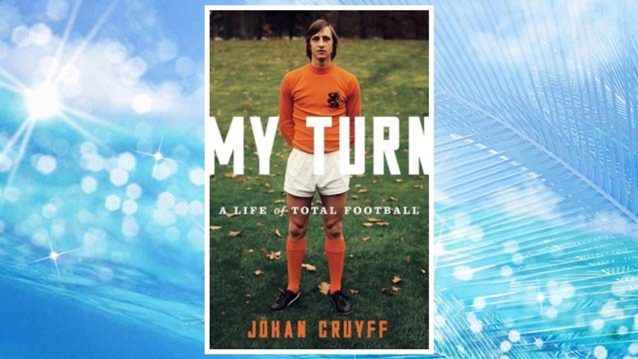 Download PDF My Turn: A Life of Total Football FREE